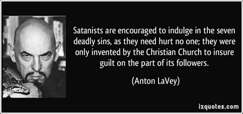 Anton La Vey says do the seven deadly sins