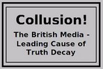 Colusion, The British Media,

Primary

Cause of Truth Decay