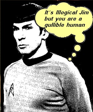 It's illogical Jim, but you are a gullible human