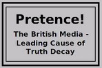 Pretence, The British Media,

Primary Cause of Truth Decay